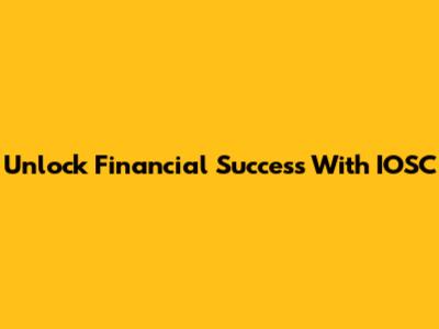 Unlock Financial Success With IOSC