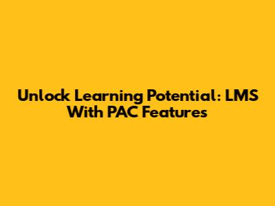 Unlock Learning Potential: LMS With PAC Features