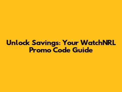 Unlock Savings: Your WatchNRL Promo Code Guide
