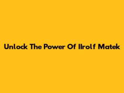 Unlock The Power Of IIrolf Matek