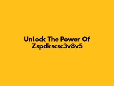 Unlock The Power Of Zspdkscsc3v8v5