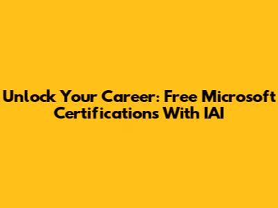 Unlock Your Career: Free Microsoft Certifications With IAI