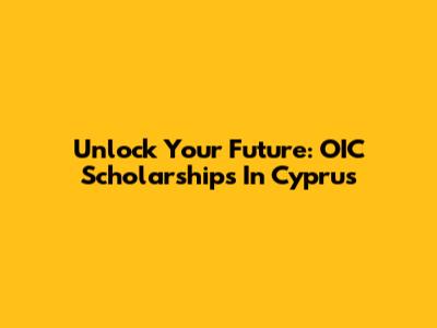 Unlock Your Future: OIC Scholarships In Cyprus