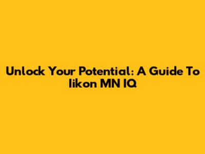 Unlock Your Potential: A Guide To Iikon MN IQ