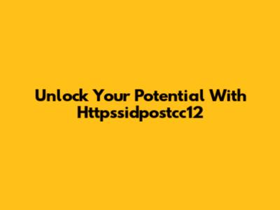 Unlock Your Potential With Httpssidpostcc12