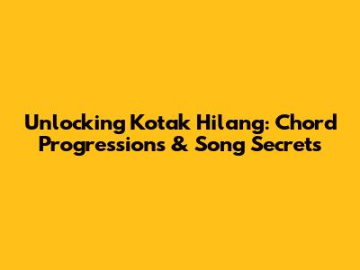 Unlocking 'Kotak Hilang': Chord Progressions & Song Secrets