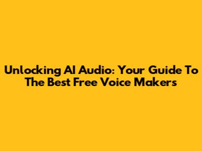 Unlocking AI Audio: Your Guide To The Best Free Voice Makers