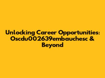 Unlocking Career Opportunities: Oscdu002639embauchesc & Beyond