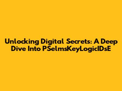 Unlocking Digital Secrets: A Deep Dive Into PSelmsKeyLogicIDsE