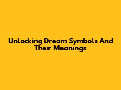 Unlocking Dream Symbols And Their Meanings