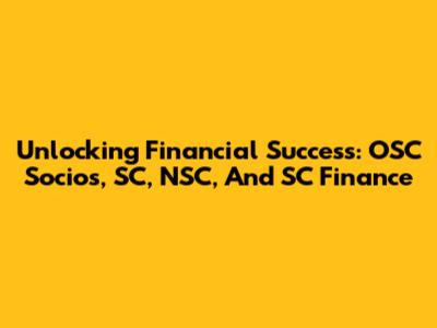 Unlocking Financial Success: OSC Socios, SC, NSC, And SC Finance