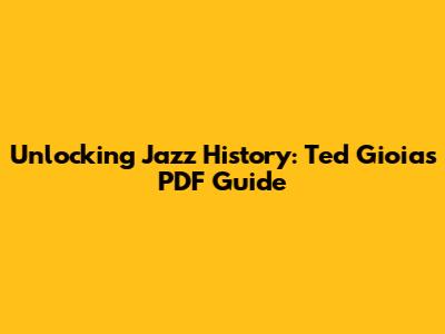 Unlocking Jazz History: Ted Gioia's PDF Guide