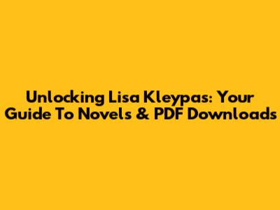 Unlocking Lisa Kleypas: Your Guide To Novels & PDF Downloads