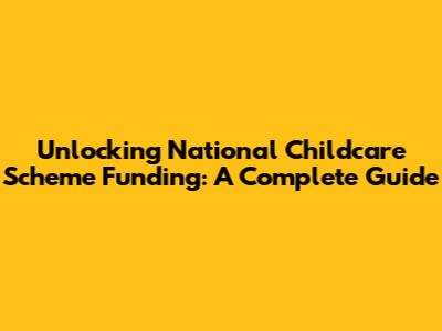 Unlocking National Childcare Scheme Funding: A Complete Guide