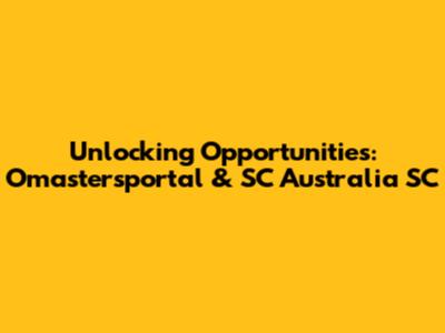 Unlocking Opportunities: Omastersportal & SC Australia SC