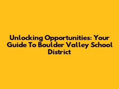 Unlocking Opportunities: Your Guide To Boulder Valley School District
