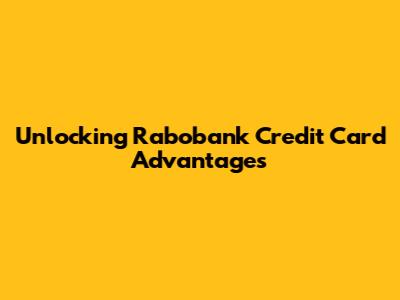 Unlocking Rabobank Credit Card Advantages