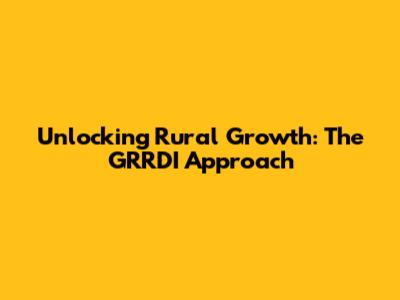 Unlocking Rural Growth: The GRRDI Approach