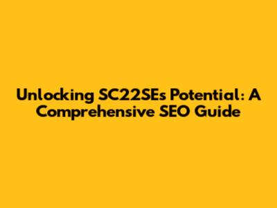 Unlocking SC22SE's Potential: A Comprehensive SEO Guide