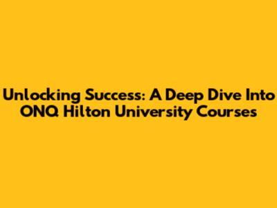 Unlocking Success: A Deep Dive Into ONQ Hilton University Courses
