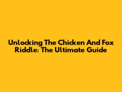 Unlocking The Chicken And Fox Riddle: The Ultimate Guide