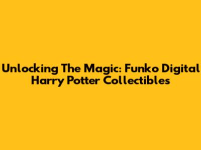 Unlocking The Magic: Funko Digital Harry Potter Collectibles