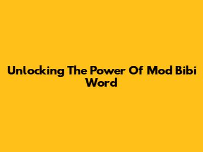 Unlocking The Power Of Mod Bibi Word