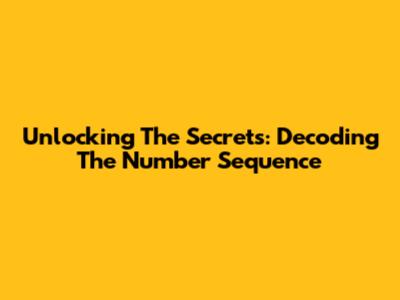 Unlocking The Secrets: Decoding The Number Sequence