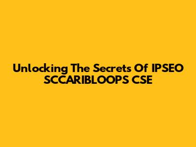 Unlocking The Secrets Of IPSEO SCCARIBLOOPS CSE