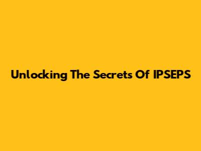 Unlocking The Secrets Of IPSEPS