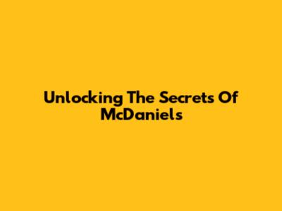 Unlocking The Secrets Of McDaniels