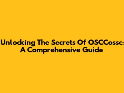 Unlocking The Secrets Of OSCCossc: A Comprehensive Guide