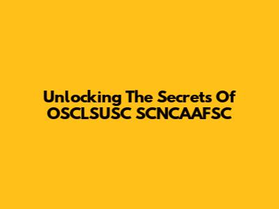 Unlocking The Secrets Of OSCLSUSC SCNCAAFSC