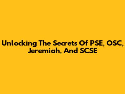 Unlocking The Secrets Of PSE, OSC, Jeremiah, And SCSE