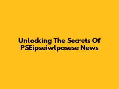 Unlocking The Secrets Of PSEipseiwlposese News