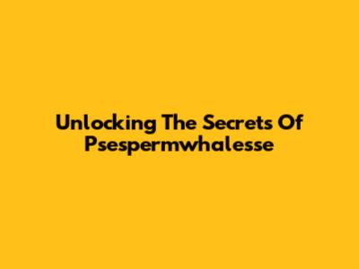Unlocking The Secrets Of Psespermwhalesse
