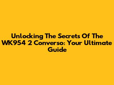 Unlocking The Secrets Of The WK954 2 Converso: Your Ultimate Guide