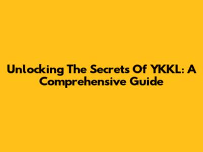 Unlocking The Secrets Of YKKL: A Comprehensive Guide
