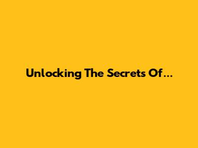 Unlocking The Secrets Of...
