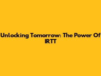 Unlocking Tomorrow: The Power Of IRTT