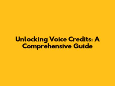 Unlocking Voice Credits: A Comprehensive Guide