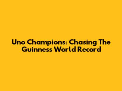Uno Champions: Chasing The Guinness World Record