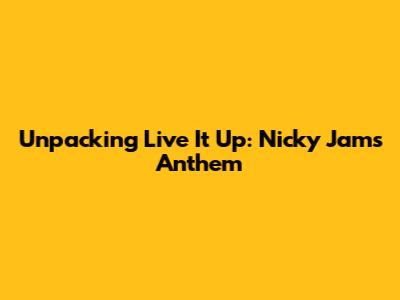 Unpacking 'Live It Up': Nicky Jam's Anthem