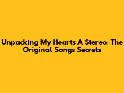 Unpacking 'My Heart's A Stereo': The Original Song's Secrets