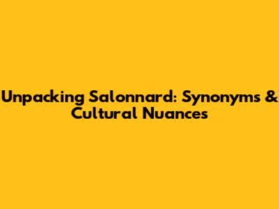 Unpacking 'Salonnard': Synonyms & Cultural Nuances