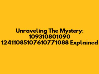 Unraveling The Mystery: 109310801090 12411085107610771088 Explained