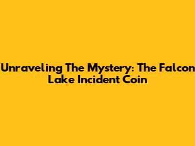 Unraveling The Mystery: The Falcon Lake Incident Coin