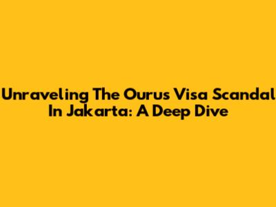 Unraveling The Ourus Visa Scandal In Jakarta: A Deep Dive