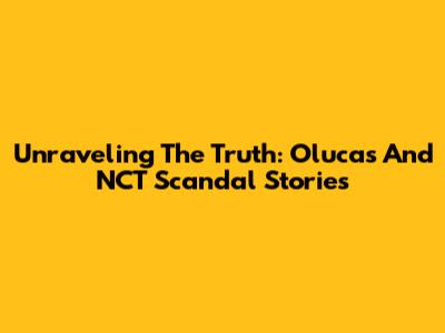 Unraveling The Truth: Olucas And NCT Scandal Stories