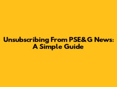 Unsubscribing From PSE&G News: A Simple Guide